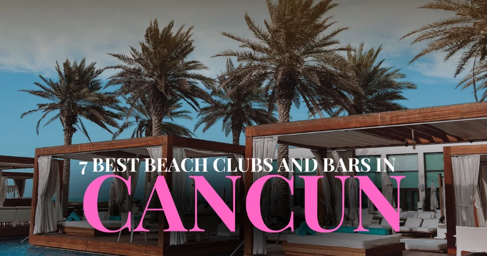7 Best Beach Clubs and Bars in Cancún
